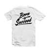 We are Born to Succeed shite tshirt by Famwear label